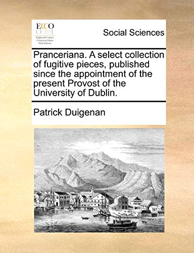 9781140699897: Pranceriana. A select collection of fugitive pieces, published since the appointment of the present Provost of the University of Dublin.