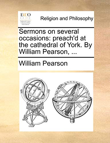 Sermons on several occasions: preach'd at the cathedral of York. By William Pearson, ... (9781140700876) by Pearson, William