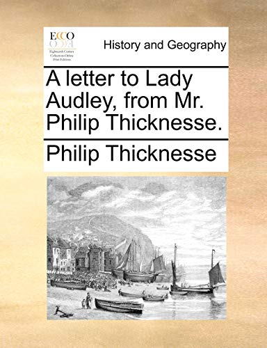 Beispielbild fr A letter to Lady Audley, from Mr. Philip Thicknesse. zum Verkauf von Lucky's Textbooks