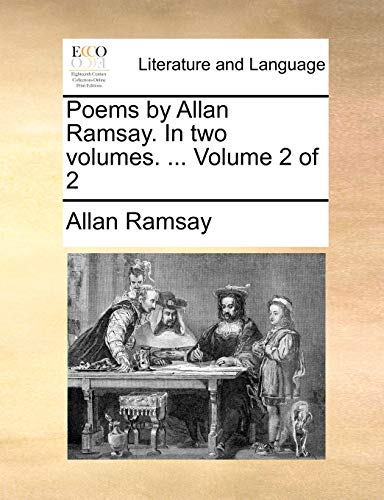 Poems by Allan Ramsay. In two volumes. ... Volume 2 of 2 (9781140706212) by Ramsay, Allan