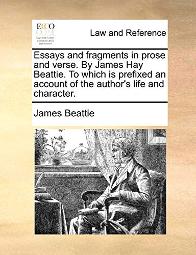 Imagen de archivo de Essays and Fragments in Prose and Verse. by James Hay Beattie. to Which Is Prefixed an Account of the Authors Life and Character. a la venta por Ebooksweb