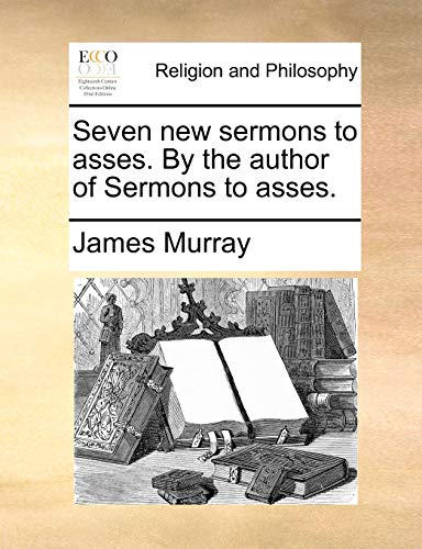 Seven new sermons to asses. By the author of Sermons to asses. (9781140707929) by Murray, James