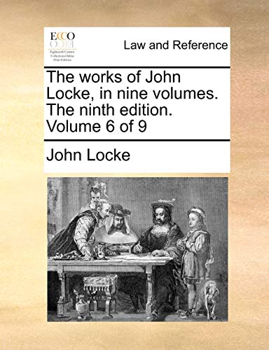 The works of John Locke, in nine volumes. The ninth edition. Volume 6 of 9 (9781140708605) by Locke, John