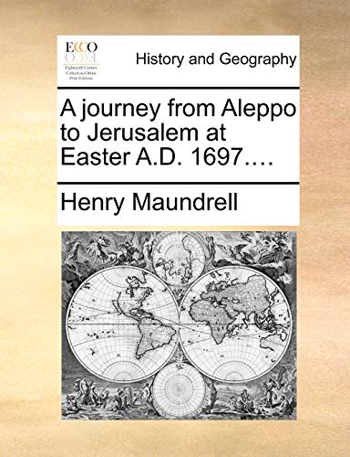 Stock image for A journey from Aleppo to Jerusalem at Easter AD 1697 for sale by PBShop.store US