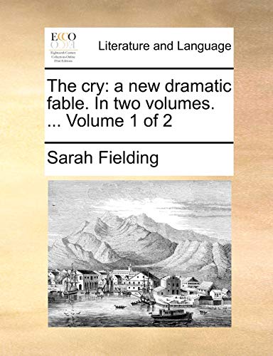 The cry: a new dramatic fable. In two volumes. ... Volume 1 of 2 (9781140710707) by Fielding, Sarah