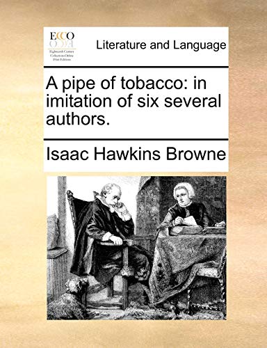 A pipe of tobacco: in imitation of six several authors. (9781140713753) by Browne, Isaac Hawkins