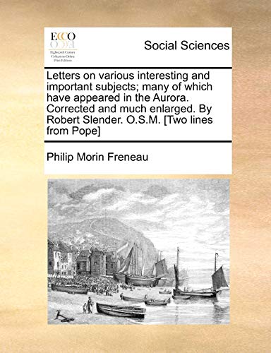 Beispielbild fr Letters on various interesting and important subjects many of which have appeared in the Aurora Corrected and much enlarged By Robert Slender OSM Two lines from Pope zum Verkauf von PBShop.store US