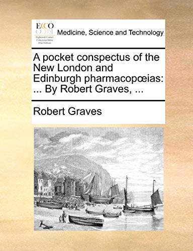 A pocket conspectus of the New London and Edinburgh pharmacopÅ“ias: ... By Robert Graves, ... (9781140721208) by Graves, Robert