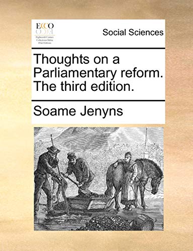 Thoughts on a Parliamentary reform. The third edition. (9781140721499) by Jenyns, Soame