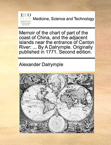 9781140722335: Memoir of the Chart of Part of the Coast of China, and the Adjacent Islands Near the Entrance of Canton River: ... by a Dalrymple. Originally Published in 1771. Second Edition.