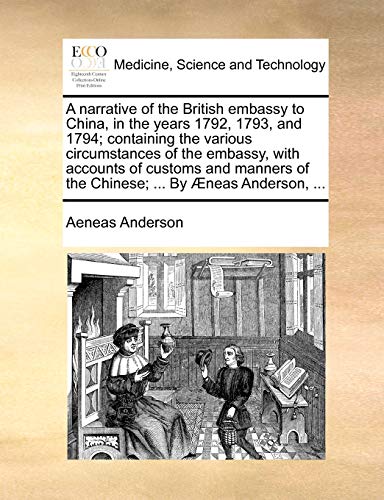 Beispielbild fr A narrative of the British embassy to China, in the years 1792, 1793, and 1794 containing the various circumstances of the embassy, with accounts of of the Chinese By neas Anderson, zum Verkauf von PBShop.store US