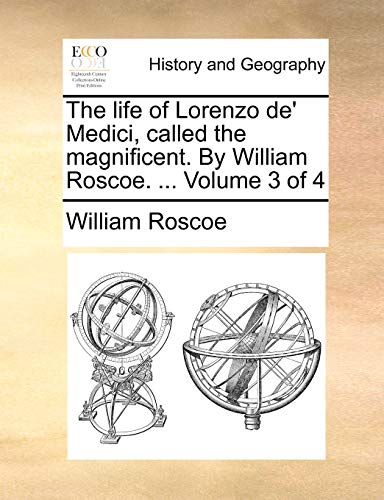 Stock image for The life of Lorenzo de' Medici, called the magnificent By William Roscoe Volume 3 of 4 for sale by PBShop.store US