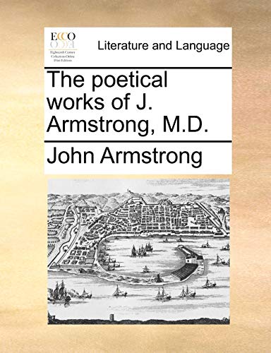 The poetical works of J. Armstrong, M.D. (9781140725688) by Armstrong, John