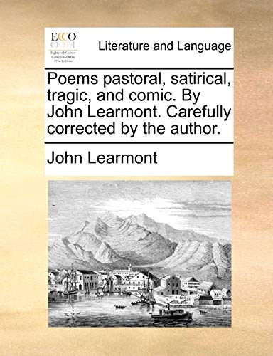 Poems pastoral, satirical, tragic, and comic. By John Learmont. Carefully corrected by the author. (9781140727446) by Learmont, John