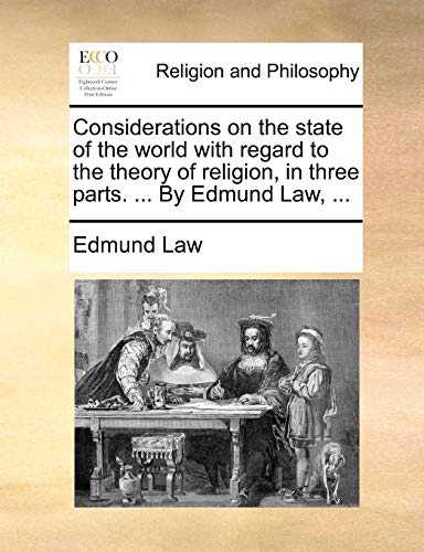 Imagen de archivo de Considerations on the state of the world with regard to the theory of religion, in three parts By Edmund Law, a la venta por PBShop.store US