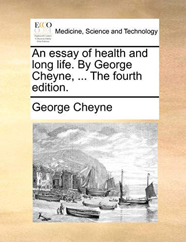 An Essay of Health and Long Life. by George Cheyne, ... the Fourth Edition. (9781140733577) by Cheyne, George