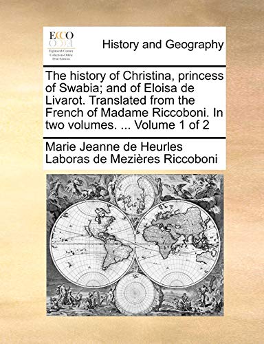 Beispielbild fr The History of Christina, Princess of Swabia; And of Eloisa de Livarot. Translated from the French of Madame Riccoboni. in Two Volumes. . Volume 1 of 2 zum Verkauf von Lucky's Textbooks