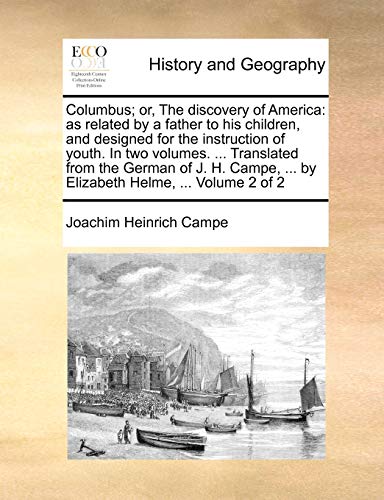 Columbus; or, The discovery of America: as related by a father to his children, and designed for the instruction of youth. In two volumes. ... ... ... by Elizabeth Helme, ... Volume 2 of 2 (9781140736639) by Campe, Joachim Heinrich