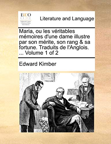 Maria, ou les vÃ©ritables mÃ©moires d'une dame illustre par son mÃ©rite, son rang & sa fortune. Traduits de l'Anglois. ... Volume 1 of 2 (French Edition) (9781140736981) by Kimber, Edward