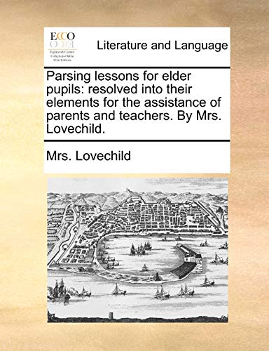 Stock image for Parsing lessons for elder pupils resolved into their elements for the assistance of parents and teachers By Mrs Lovechild for sale by PBShop.store US