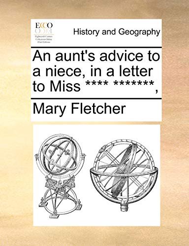 An aunt's advice to a niece, in a letter to Miss **** *******, (9781140743996) by Fletcher, Mary