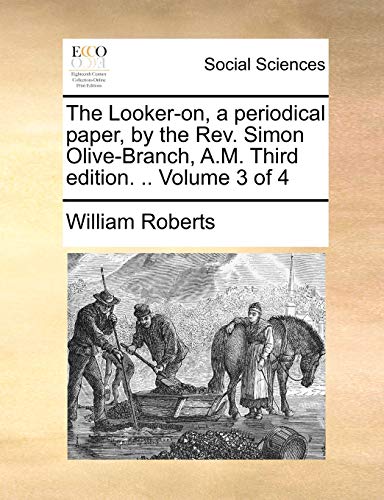The Looker-on, a periodical paper, by the Rev. Simon Olive-Branch, A.M. Third edition. .. Volume 3 of 4 (9781140745877) by Roberts, William