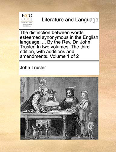 Imagen de archivo de The Distinction Between Words Esteemed Synonymous in the English Language, . by the REV. Dr. John Trusler. in Two Volumes. the Third Edition, with Additions and Amendments. Volume 1 of 2 a la venta por Lucky's Textbooks