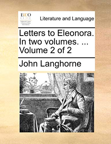 Letters to Eleonora. In two volumes. ... Volume 2 of 2 (9781140747338) by Langhorne, John
