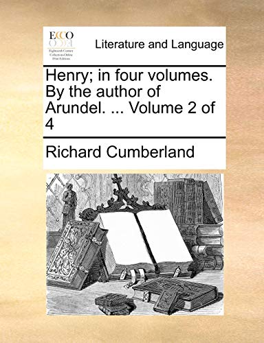 Henry; in four volumes. By the author of Arundel. ... Volume 2 of 4 (9781140747567) by Cumberland, Richard