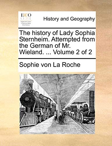 Stock image for The History of Lady Sophia Sternheim. Attempted from the German of Mr. Wieland. . Volume 2 of 2 for sale by Lucky's Textbooks