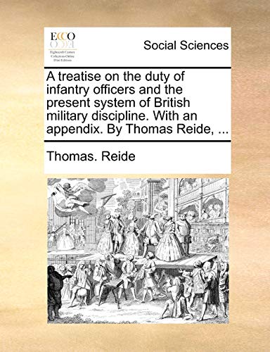 Imagen de archivo de A treatise on the duty of infantry officers and the present system of British military discipline. With an appendix. By Thomas Reide, . a la venta por HPB-Red