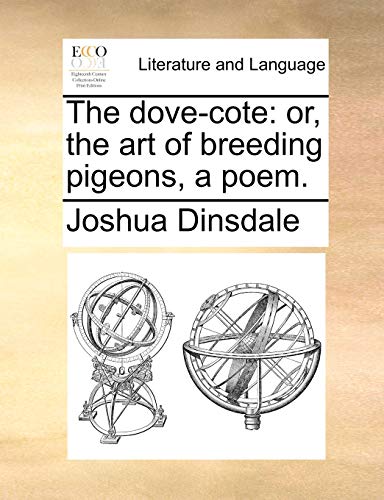 Stock image for The Dove-Cote: Or, the Art of Breeding Pigeons, a Poem. for sale by Lucky's Textbooks