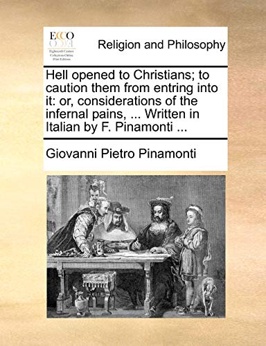 Stock image for Hell opened to Christians to caution them from entring into it or, considerations of the infernal pains, Written in Italian by F Pinamonti for sale by PBShop.store US