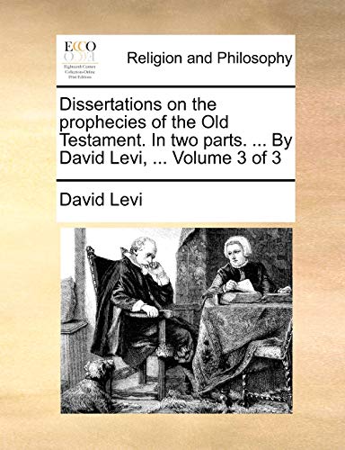 Stock image for Dissertations on the Prophecies of the Old Testament. in Two Parts. . by David Levi, . Volume 3 of 3 for sale by Lucky's Textbooks