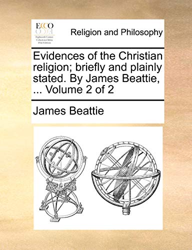 9781140762492: Evidences of the Christian religion; briefly and plainly stated. By James Beattie, ... Volume 2 of 2