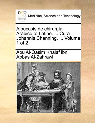 9781140763666: Albucasis de chirurgia. Arabice et Latine. ... Cura Johannis Channing, ... Volume 1 of 2