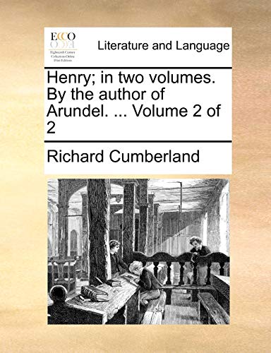 Henry; in two volumes. By the author of Arundel. ... Volume 2 of 2 (9781140764342) by Cumberland, Richard
