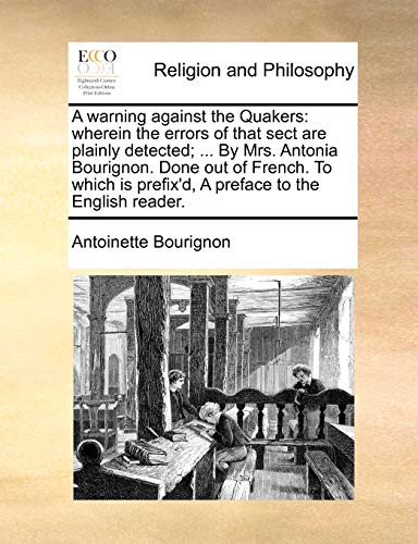 Beispielbild fr A warning against the Quakers: wherein the errors of that sect are plainly detected; . By Mrs. Antonia Bourignon. Done out of French. To which is prefix'd, A preface to the English reader. zum Verkauf von Phatpocket Limited