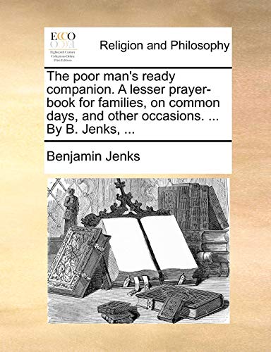 Beispielbild fr The poor man's ready companion A lesser prayerbook for families, on common days, and other occasions By B Jenks, zum Verkauf von PBShop.store US
