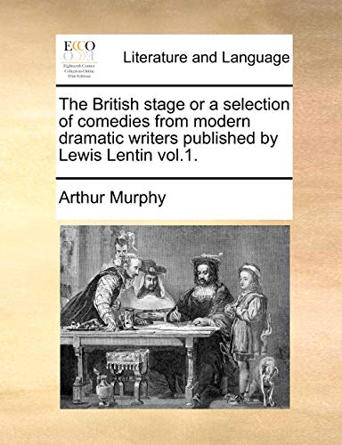 The British stage or a selection of comedies from modern dramatic writers published by Lewis Lentin vol.1. (9781140770626) by Murphy, Arthur