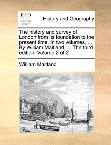 9781140771876: The history and survey of London from its foundation to the present time. In two volumes. ... By William Maitland, ... The third edition. Volume 2 of 2