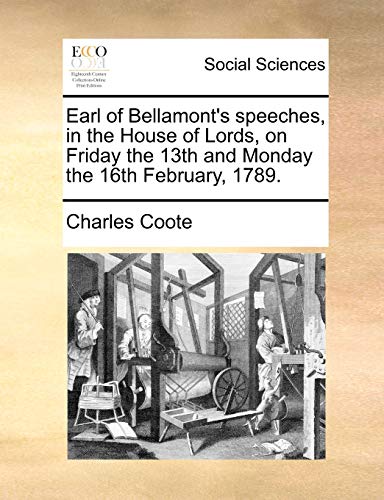 Imagen de archivo de Earl of Bellamont's Speeches, in the House of Lords, on Friday the 13th and Monday the 16th February, 1789. a la venta por Lucky's Textbooks