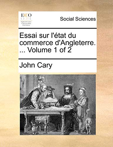 Essai sur l'Ã©tat du commerce d'Angleterre. ... Volume 1 of 2 (French Edition) (9781140775010) by Cary, John