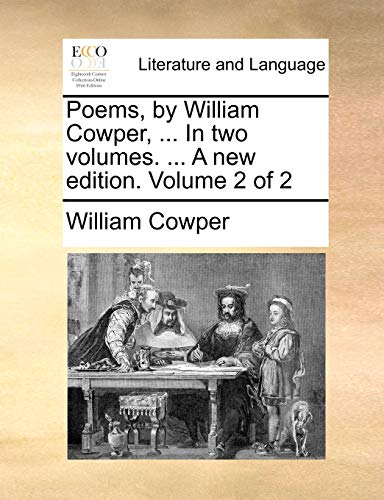Poems, by William Cowper, . In two volumes. . A new edition. Volume 2 of 2 - William Cowper