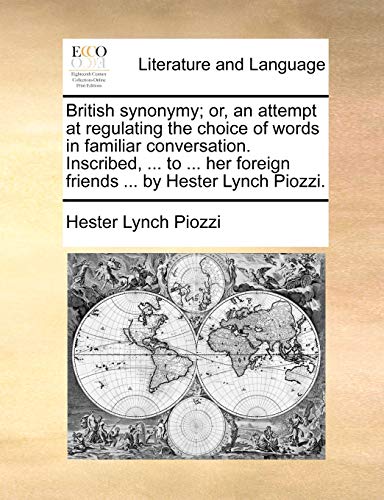 British synonymy; or, an attempt at regulating the choice of words in familiar conversation. Inscribed, ... to ... her foreign friends ... by Hester Lynch Piozzi. (9781140779681) by Piozzi, Hester Lynch