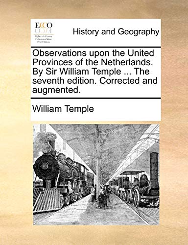 Imagen de archivo de Observations Upon the United Provinces of the Netherlands. by Sir William Temple . the Seventh Edition. Corrected and Augmented. a la venta por Lucky's Textbooks
