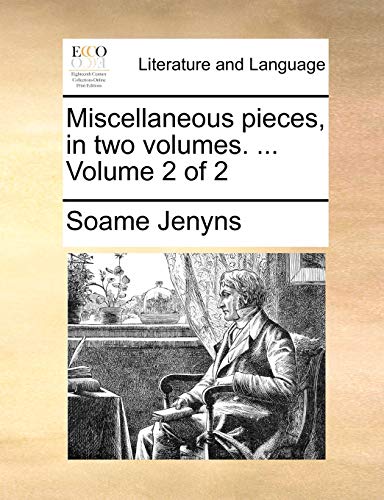 Miscellaneous pieces, in two volumes. ... Volume 2 of 2 (9781140782667) by Jenyns, Soame