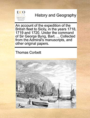 Stock image for An Account of the Expedition of the British Fleet to Sicily, in the Years 1718, 1719 and 1720. Under the Command of Sir George Byng, Bart. . . Manuscripts, and Other Original Papers. for sale by Lucky's Textbooks