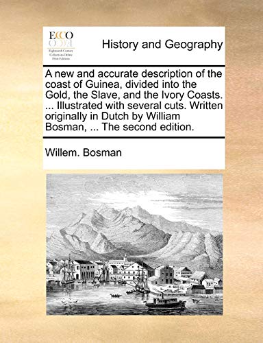 Beispielbild fr A new and accurate description of the coast of Guinea, divided into the Gold, the Slave, and the Ivory Coasts Illustrated with several cuts by William Bosman, The second edition zum Verkauf von PBShop.store US