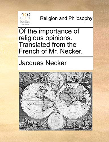 Of the importance of religious opinions. Translated from the French of Mr. Necker. (9781140784784) by Necker, Jacques